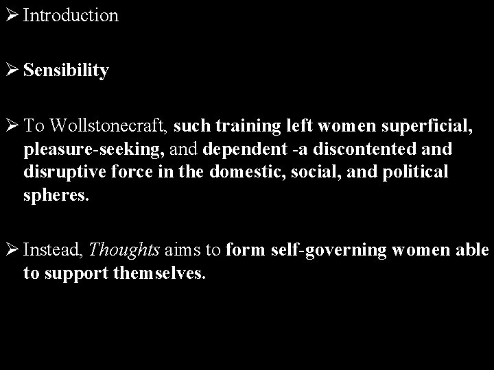 Ø Introduction Ø Sensibility Ø To Wollstonecraft, such training left women superficial, pleasure-seeking, and
