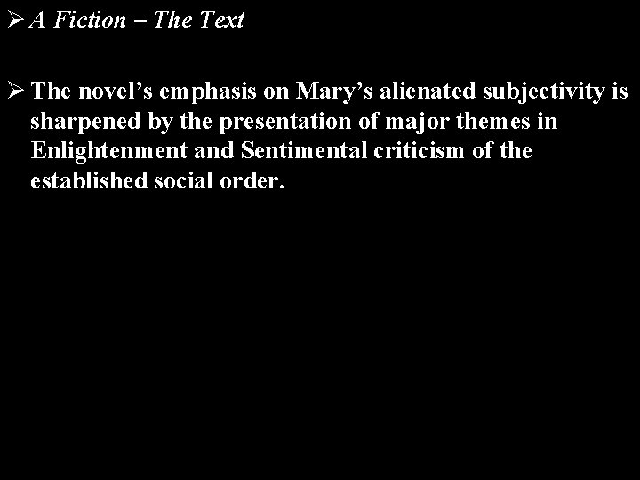 Ø A Fiction – The Text Ø The novel’s emphasis on Mary’s alienated subjectivity