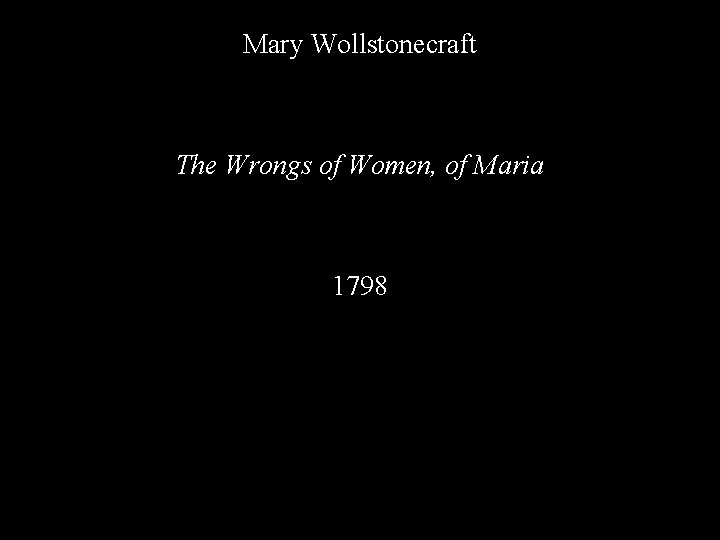 Mary Wollstonecraft The Wrongs of Women, of Maria 1798 
