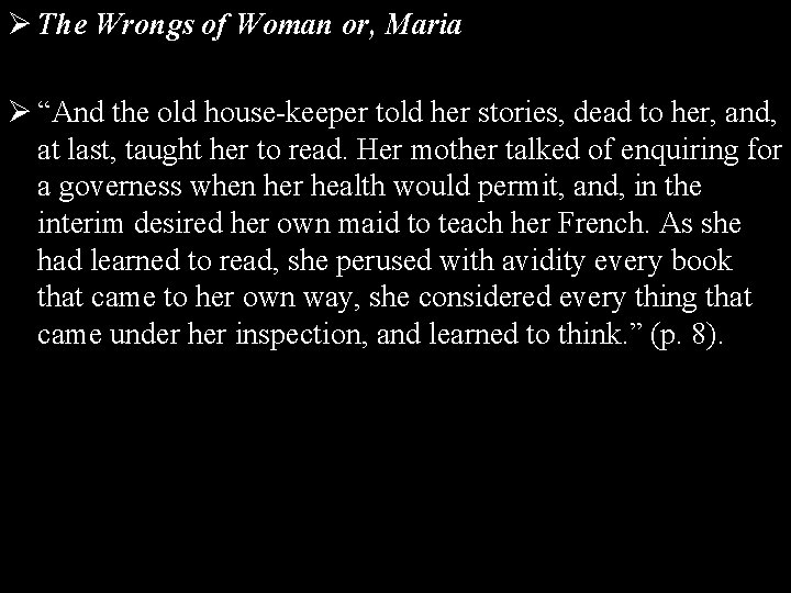 Ø The Wrongs of Woman or, Maria Ø “And the old house-keeper told her