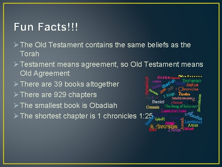 Fun Facts!!! Ø The Old Testament contains the same beliefs as the Torah Ø