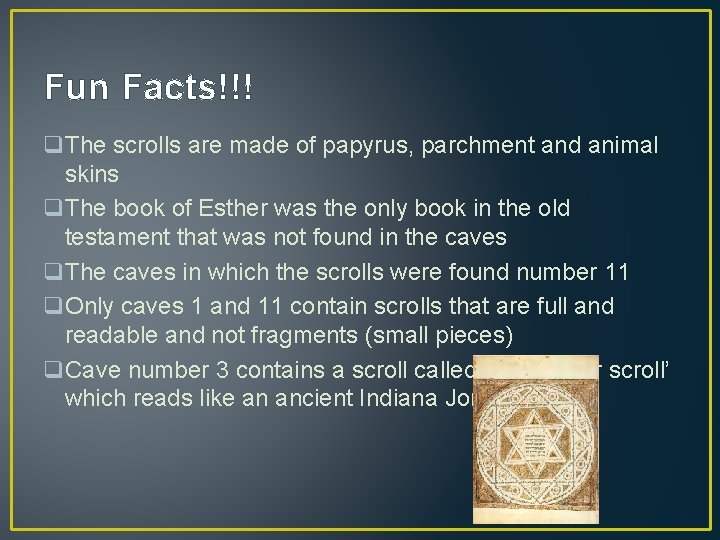 Fun Facts!!! q. The scrolls are made of papyrus, parchment and animal skins q.