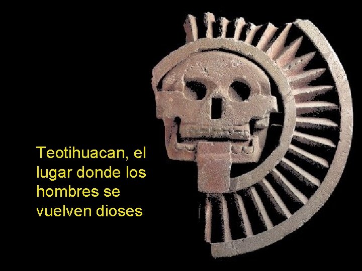 Teotihuacan, el lugar donde los hombres se vuelven dioses 