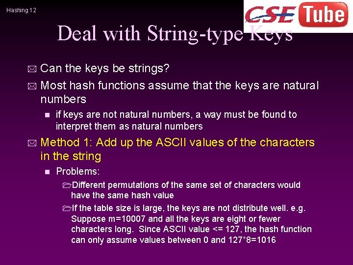 Hashing 12 Deal with String-type Keys Can the keys be strings? * Most hash