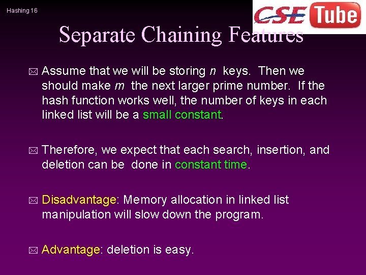 Hashing 16 Separate Chaining Features * Assume that we will be storing n keys.