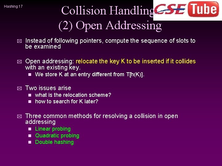 Collision Handling: (2) Open Addressing Hashing 17 * Instead of following pointers, compute the