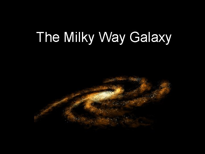 The Milky Way Galaxy 