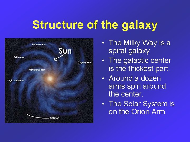 Structure of the galaxy • The Milky Way is a spiral galaxy • The