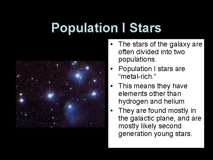 Population I Stars • The stars of the galaxy are often divided into two