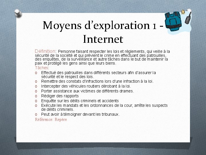 Moyens d’exploration 1 Internet Définition: Personne faisant respecter les lois et règlements, qui veille