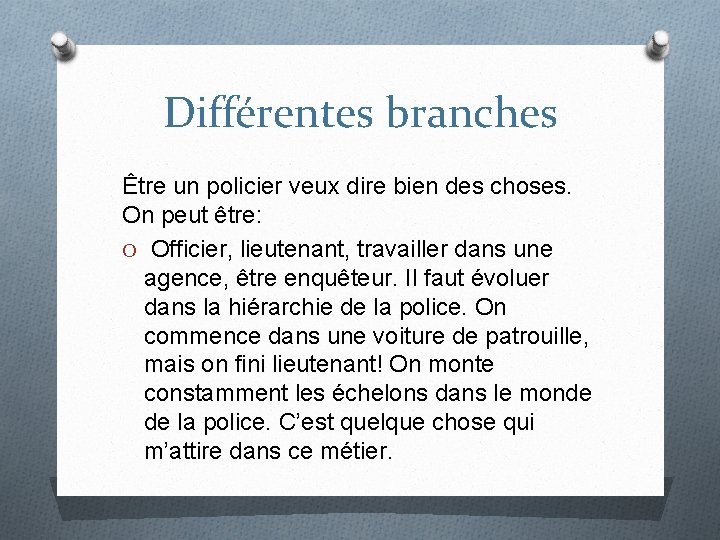 Différentes branches Être un policier veux dire bien des choses. On peut être: O