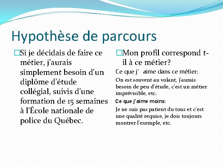 Hypothèse de parcours �Si je décidais de faire ce �Mon profil correspond tmétier, j’aurais