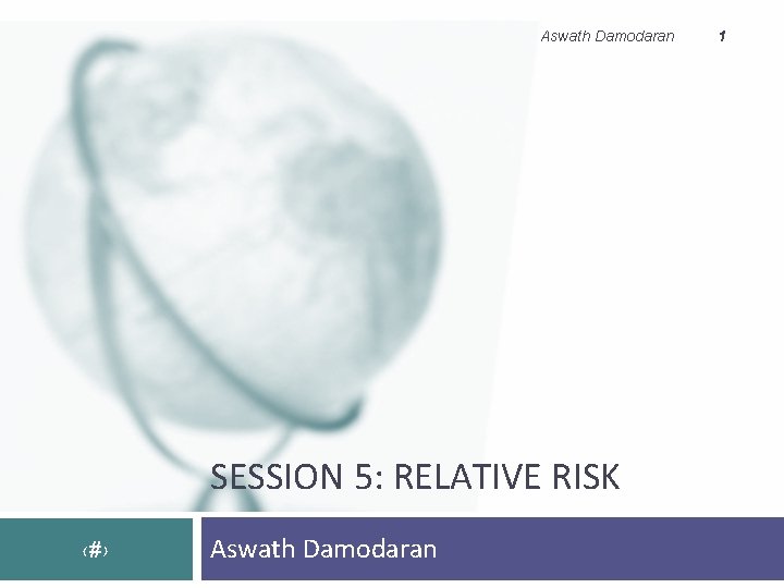 Aswath Damodaran SESSION 5: RELATIVE RISK ‹#› Aswath Damodaran 1 
