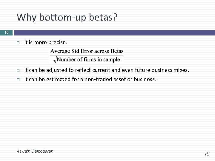 Why bottom-up betas? 10 It is more precise. It can be adjusted to reflect