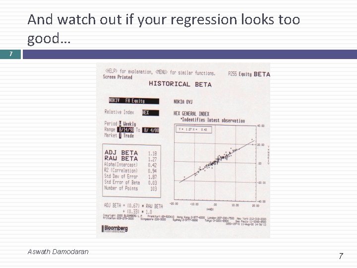 And watch out if your regression looks too good… 7 Aswath Damodaran 7 