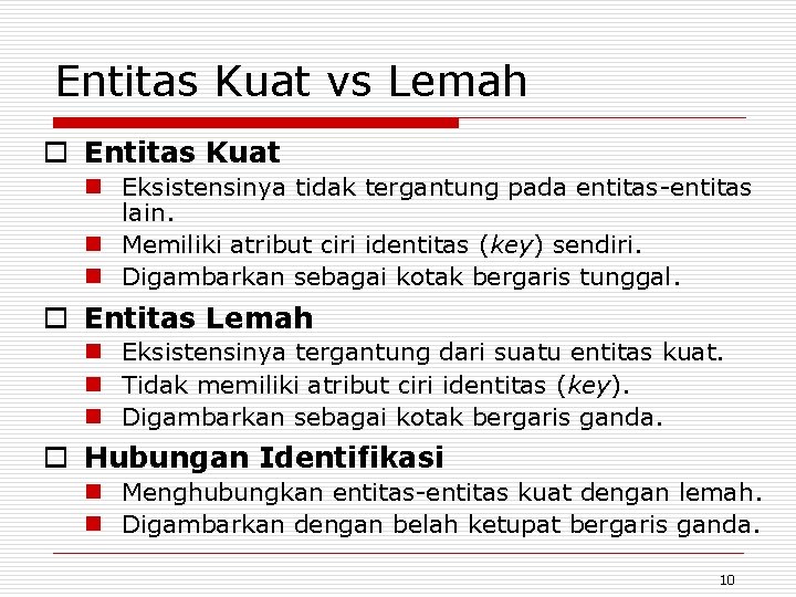 Entitas Kuat vs Lemah o Entitas Kuat n Eksistensinya tidak tergantung pada entitas-entitas lain.