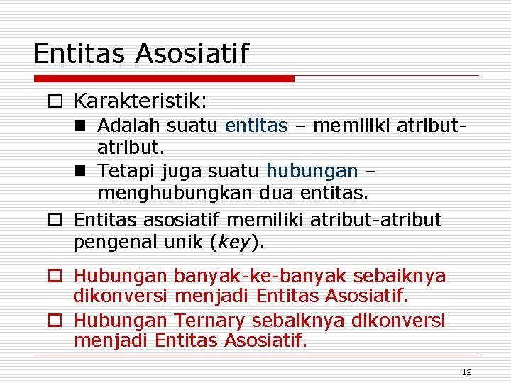 Entitas Asosiatif o Karakteristik: n Adalah suatu entitas – memiliki atribut. n Tetapi juga