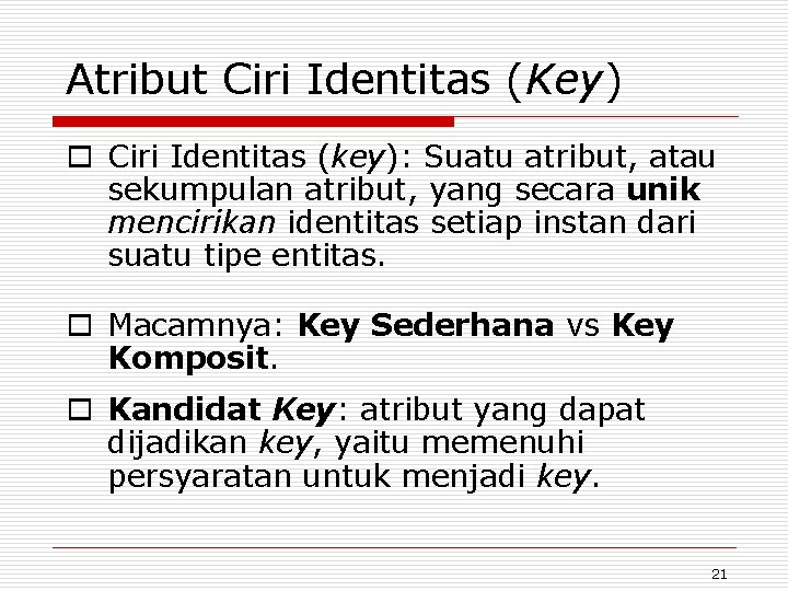 Atribut Ciri Identitas (Key) o Ciri Identitas (key): Suatu atribut, atau sekumpulan atribut, yang