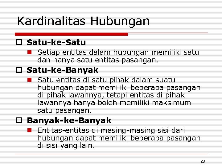 Kardinalitas Hubungan o Satu-ke-Satu n Setiap entitas dalam hubungan memiliki satu dan hanya satu