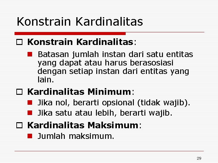 Konstrain Kardinalitas o Konstrain Kardinalitas: n Batasan jumlah instan dari satu entitas yang dapat