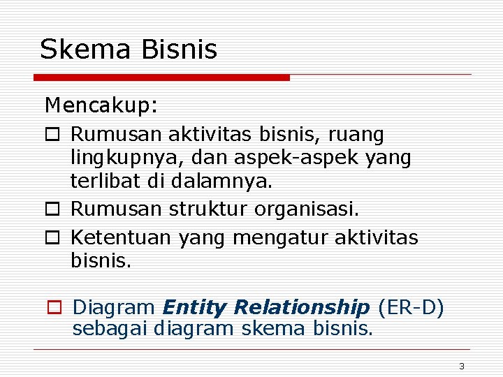 Skema Bisnis Mencakup: o Rumusan aktivitas bisnis, ruang lingkupnya, dan aspek-aspek yang terlibat di