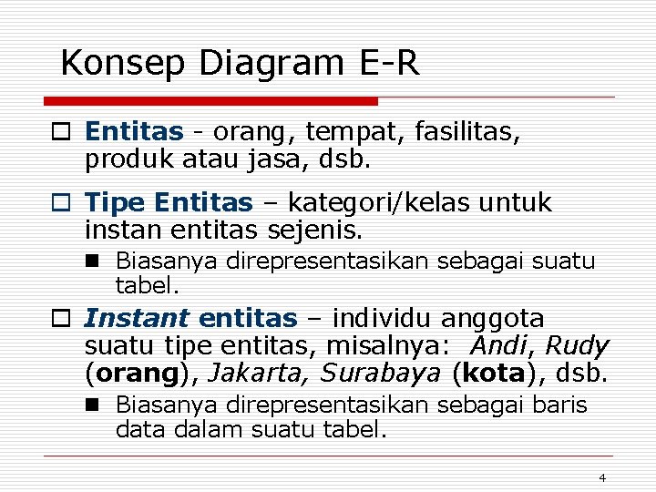 Konsep Diagram E-R o Entitas - orang, tempat, fasilitas, produk atau jasa, dsb. o