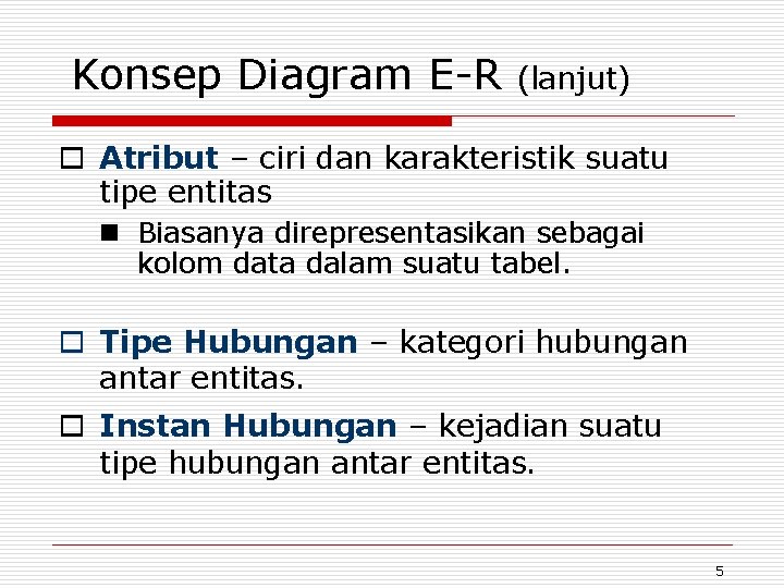 Konsep Diagram E-R (lanjut) o Atribut – ciri dan karakteristik suatu tipe entitas n