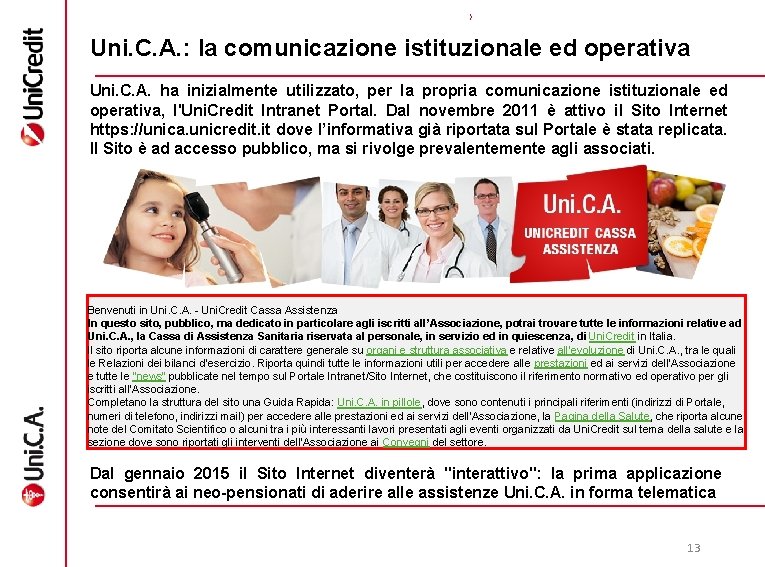 Uni. C. A. : la comunicazione istituzionale ed operativa Uni. C. A. ha inizialmente