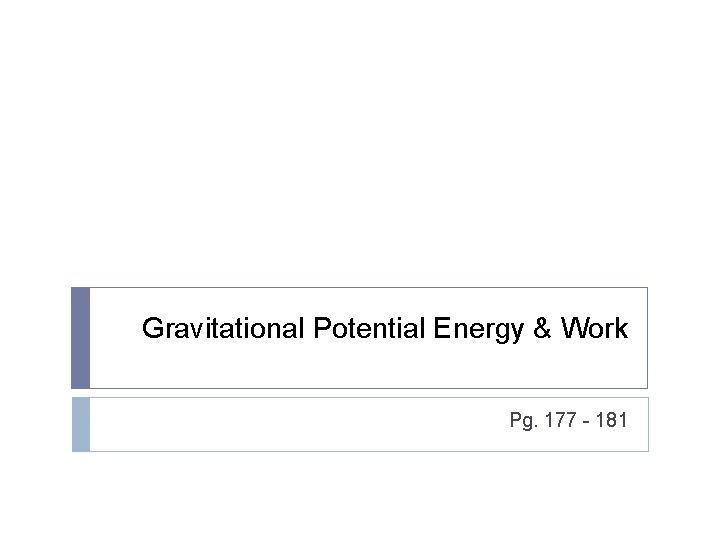 Gravitational Potential Energy & Work Pg. 177 - 181 Gravitational Potential Energy & Work Pg. 177 - 181