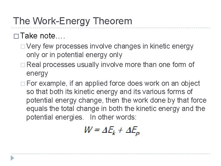 The Work-Energy Theorem � Take note…. � Very few processes involve changes in kinetic The Work-Energy Theorem � Take note…. � Very few processes involve changes in kinetic