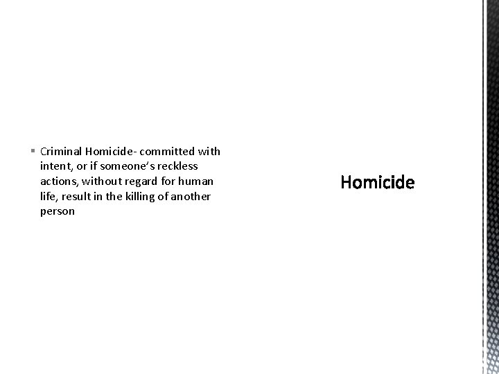 § Criminal Homicide- committed with intent, or if someone’s reckless actions, without regard for