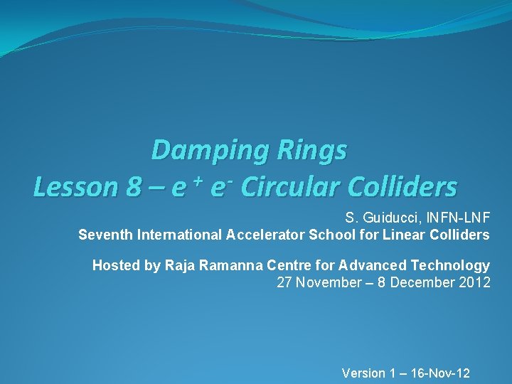 Damping Rings + Lesson 8 – e e Circular Colliders S. Guiducci, INFN-LNF Seventh