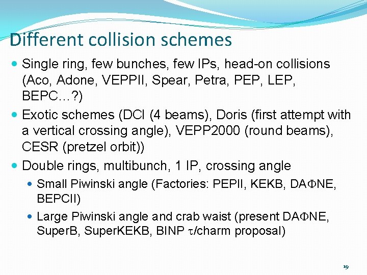 Different collision schemes Single ring, few bunches, few IPs, head-on collisions (Aco, Adone, VEPPII,