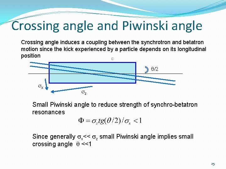 Crossing angle and Piwinski angle Crossing angle induces a coupling between the synchrotron and