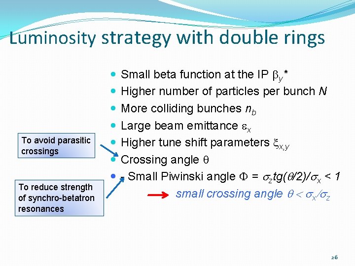 Luminosity strategy with double rings To avoid parasitic crossings To reduce strength of synchro-betatron