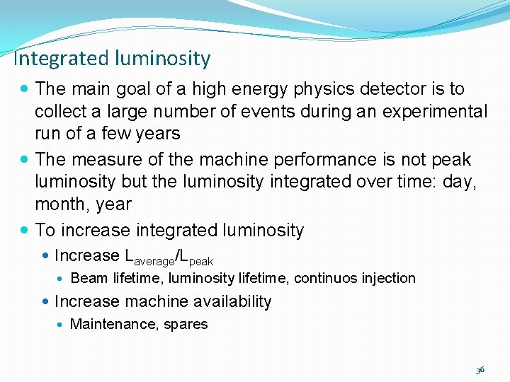 Integrated luminosity The main goal of a high energy physics detector is to collect