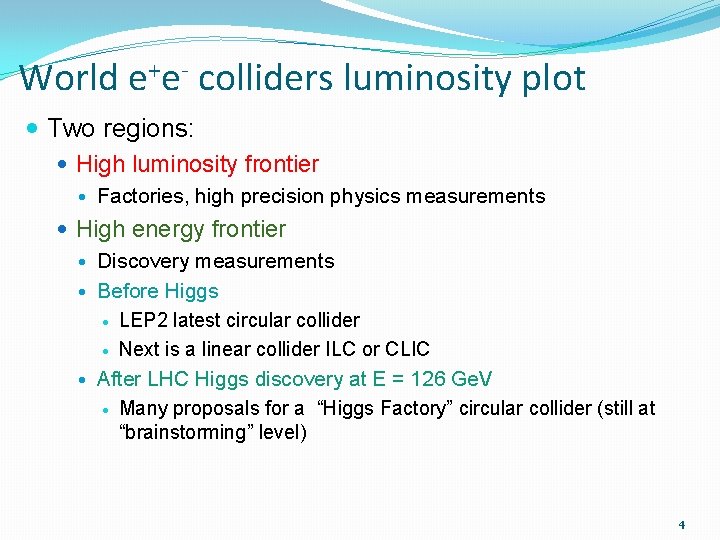 World e+e- colliders luminosity plot Two regions: High luminosity frontier Factories, high precision physics