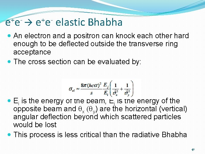 e+e- elastic Bhabha An electron and a positron can knock each other hard enough