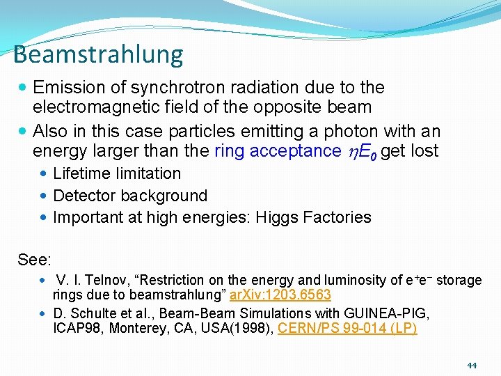 Beamstrahlung Emission of synchrotron radiation due to the electromagnetic field of the opposite beam