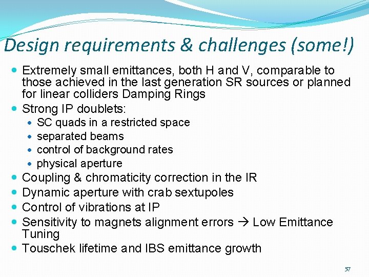 Design requirements & challenges (some!) Extremely small emittances, both H and V, comparable to