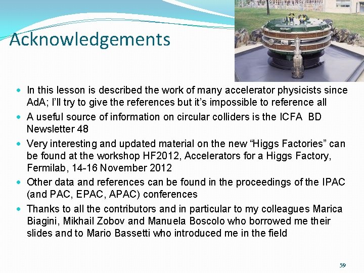 Acknowledgements In this lesson is described the work of many accelerator physicists since Ad.