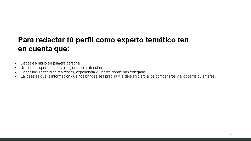 Para redactar tú perfil como experto temático ten en cuenta que: • • Debes