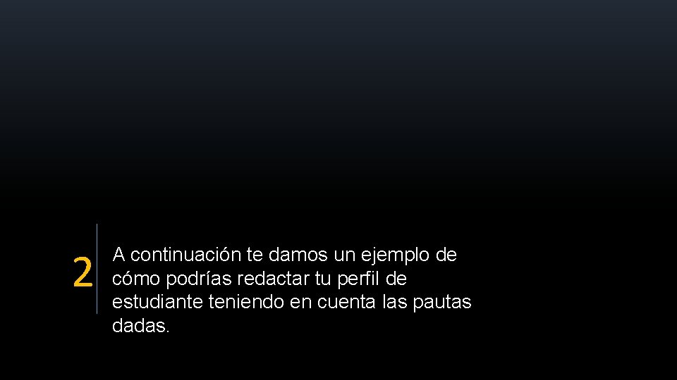 2 A continuación te damos un ejemplo de cómo podrías redactar tu perfil de