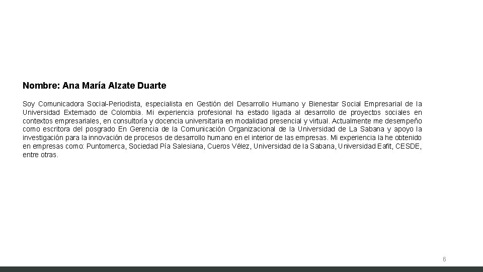 Nombre: Ana María Alzate Duarte Soy Comunicadora Social-Periodista, especialista en Gestión del Desarrollo Humano