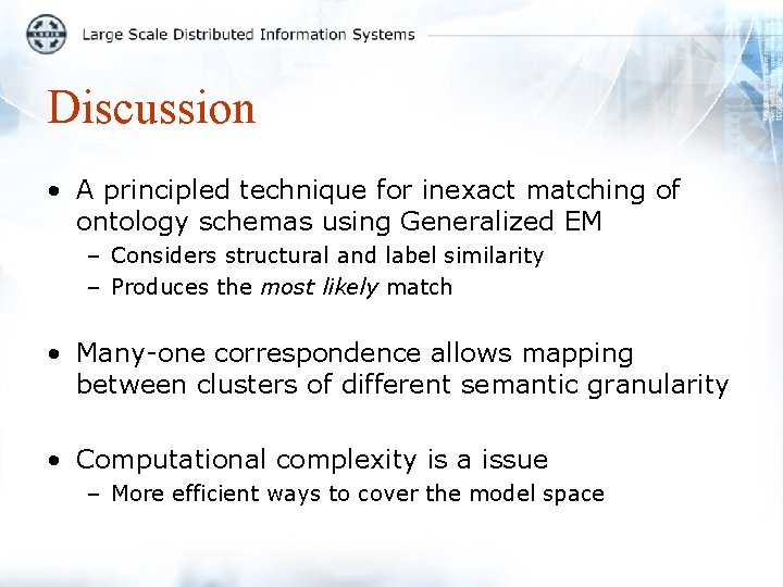 Discussion • A principled technique for inexact matching of ontology schemas using Generalized EM