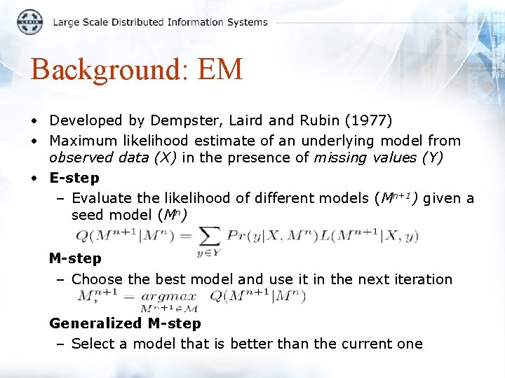 Background: EM • Developed by Dempster, Laird and Rubin (1977) • Maximum likelihood estimate