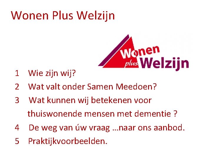 Wonen Plus Welzijn 1 Wie zijn wij? 2 Wat valt onder Samen Meedoen? 3