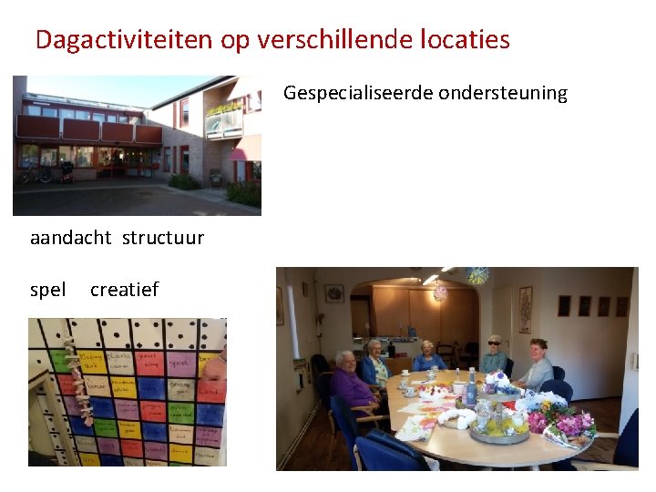 Dagactiviteiten op verschillende locaties Gespecialiseerde ondersteuning aandacht structuur spel creatief 