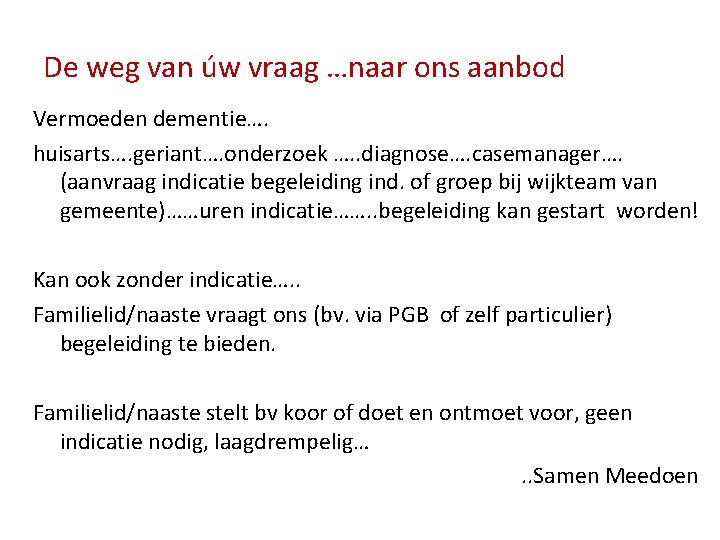 De weg van úw vraag …naar ons aanbod Vermoeden dementie…. huisarts…. geriant…. onderzoek ….