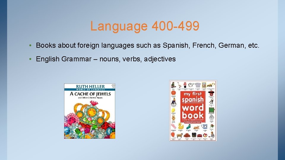 Language 400 -499 • Books about foreign languages such as Spanish, French, German, etc.